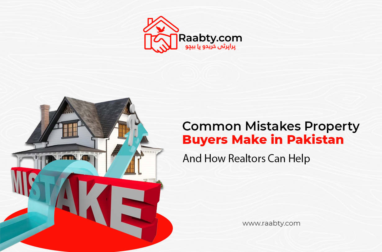Common Mistakes Property Buyers Make in Pakistan (And How Realtors Can Help)
