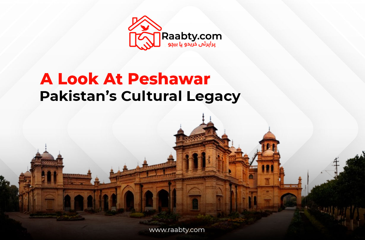 A Look At Peshawar: Pakistan's Cultural Legacy